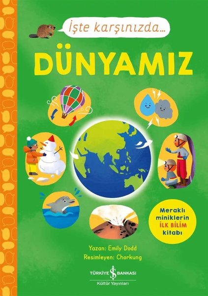 İşte Karşınızda Dünyamız - Meraklı Miniklerin İlk Bilim Kitabı