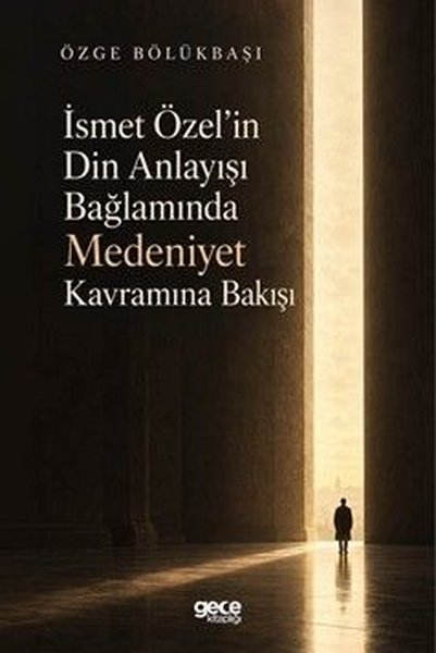İsmet Özelin Din Anlayışı Bağlamında Medeniyet Kavramına Bakışı